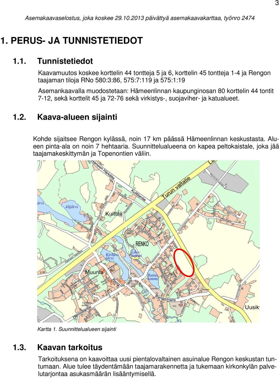 580:3:86, 575:7:119 ja 575:1:19 Asemankaavalla muodostetaan: Hämeenlinnan kaupunginosan 80 korttelin 44 tontit 7-12,