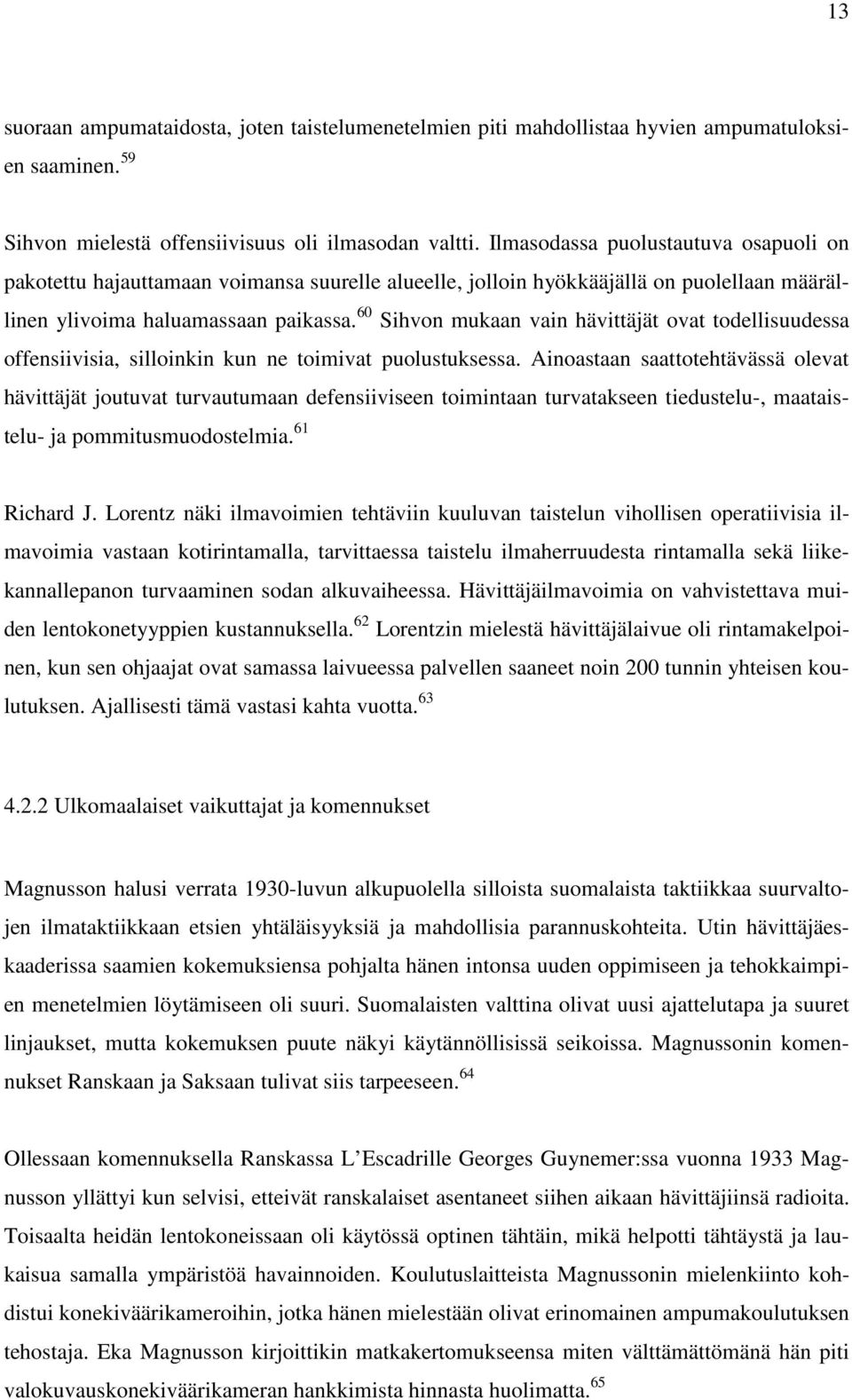 60 Sihvon mukaan vain hävittäjät ovat todellisuudessa offensiivisia, silloinkin kun ne toimivat puolustuksessa.