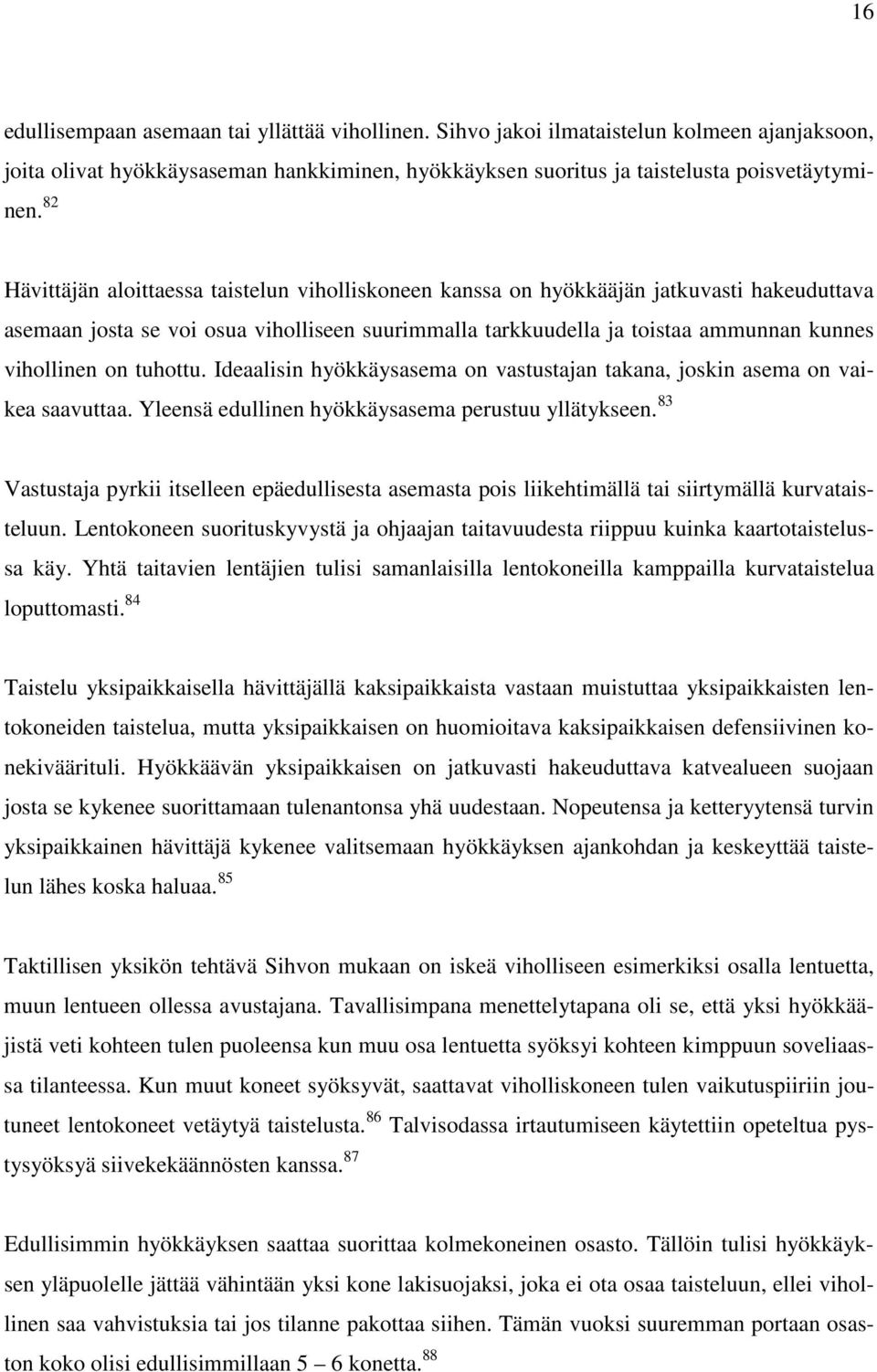 tuhottu. Ideaalisin hyökkäysasema on vastustajan takana, joskin asema on vaikea saavuttaa. Yleensä edullinen hyökkäysasema perustuu yllätykseen.