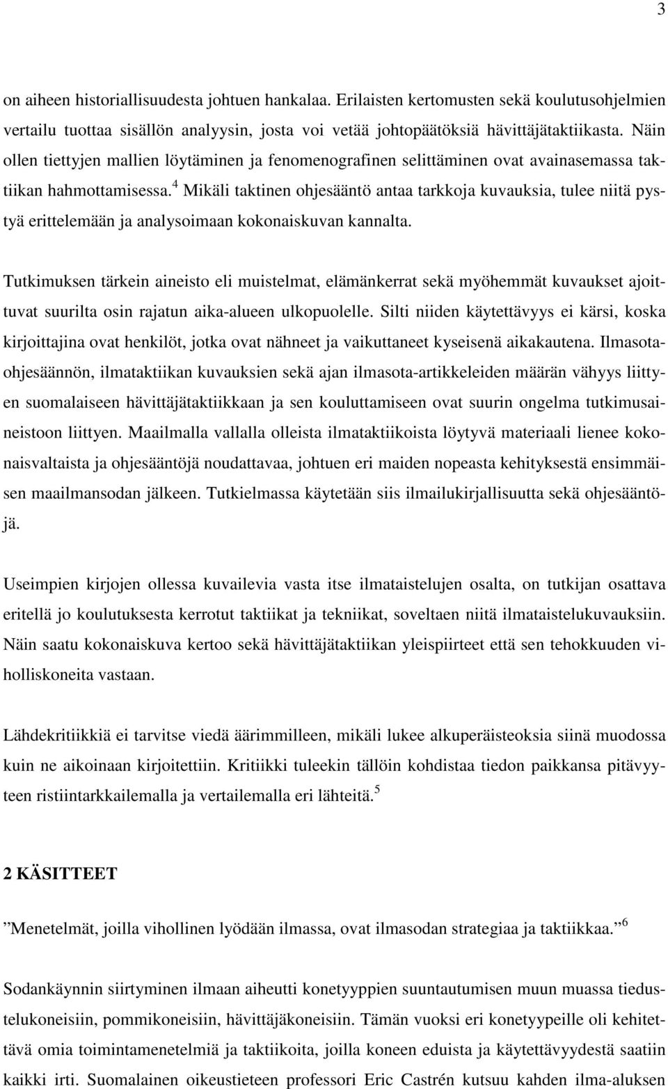 4 Mikäli taktinen ohjesääntö antaa tarkkoja kuvauksia, tulee niitä pystyä erittelemään ja analysoimaan kokonaiskuvan kannalta.