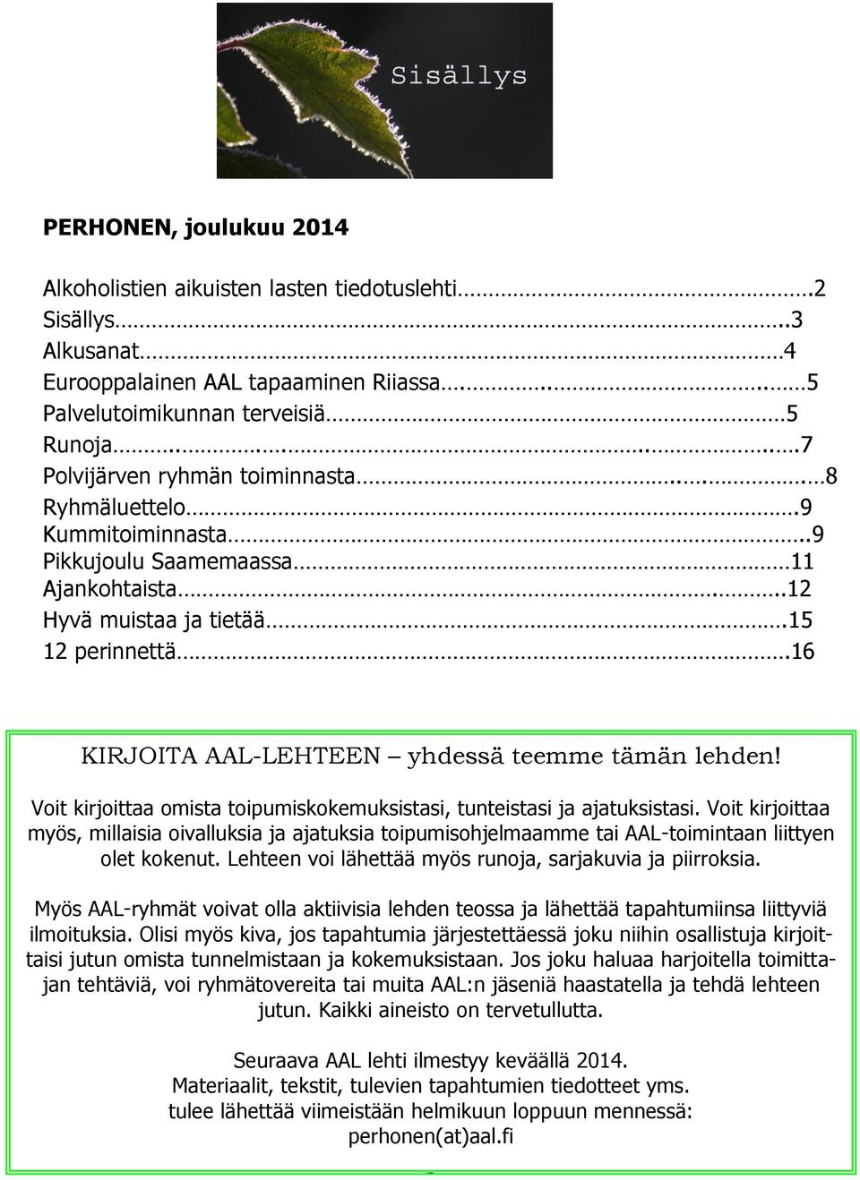 . 14 KIRJOITA AAL-LEHTEEN yhdessä teemme tämän lehden! Voit kirjoittaa omista toipumiskokemuksistasi, tunteistasi ja ajatuksistasi.