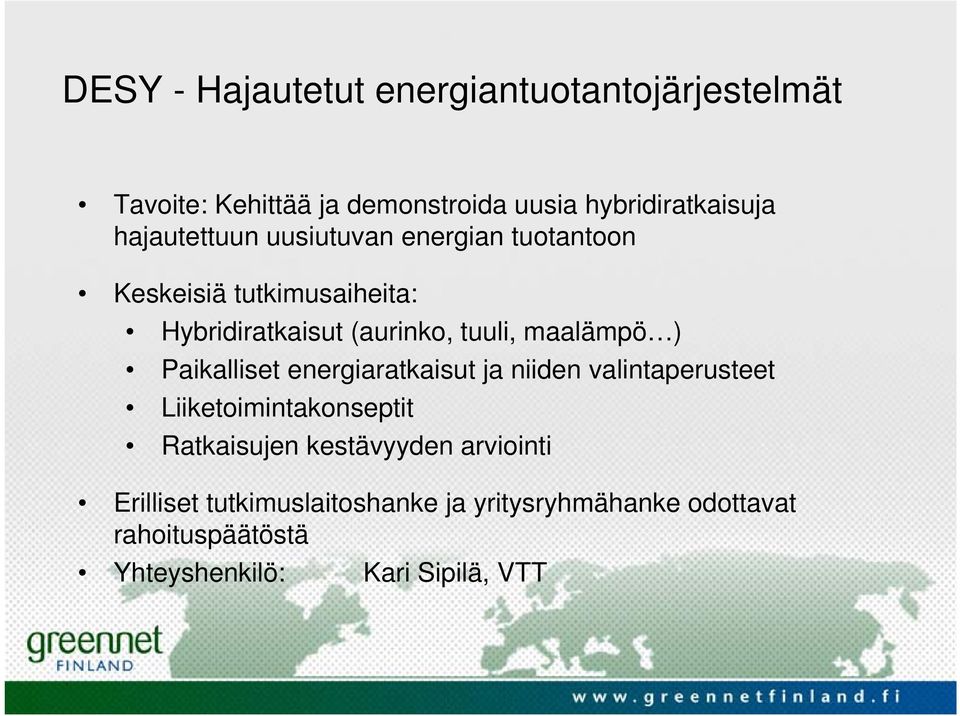 maalämpö ) Paikalliset energiaratkaisut ja niiden valintaperusteet Liiketoimintakonseptit Ratkaisujen