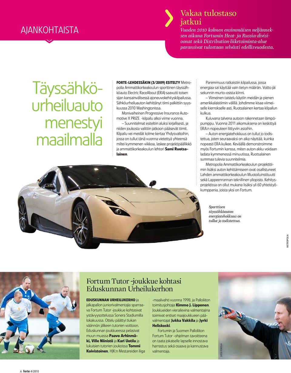 Täyssähköurheiluauto menestyi maailmalla FORTE-LEHDESSÄKIN (3/2009) ESITELTY Metropolia Ammattikorkeakoulun sporttinen täyssähköauto Electric RaceAbout (ERA) saavutti toisen sijan kansainvälisessä