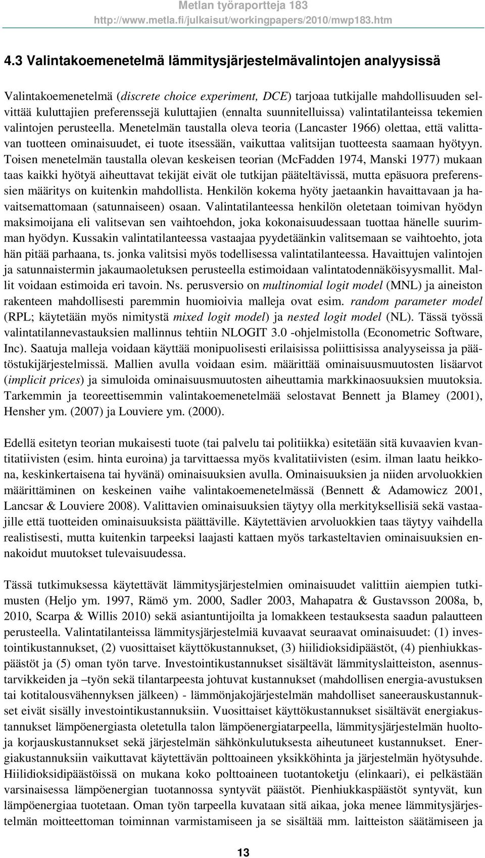 Menetelmän taustalla oleva teoria (Lancaster 1966) olettaa, että valittavan tuotteen ominaisuudet, ei tuote itsessään, vaikuttaa valitsijan tuotteesta saamaan hyötyyn.