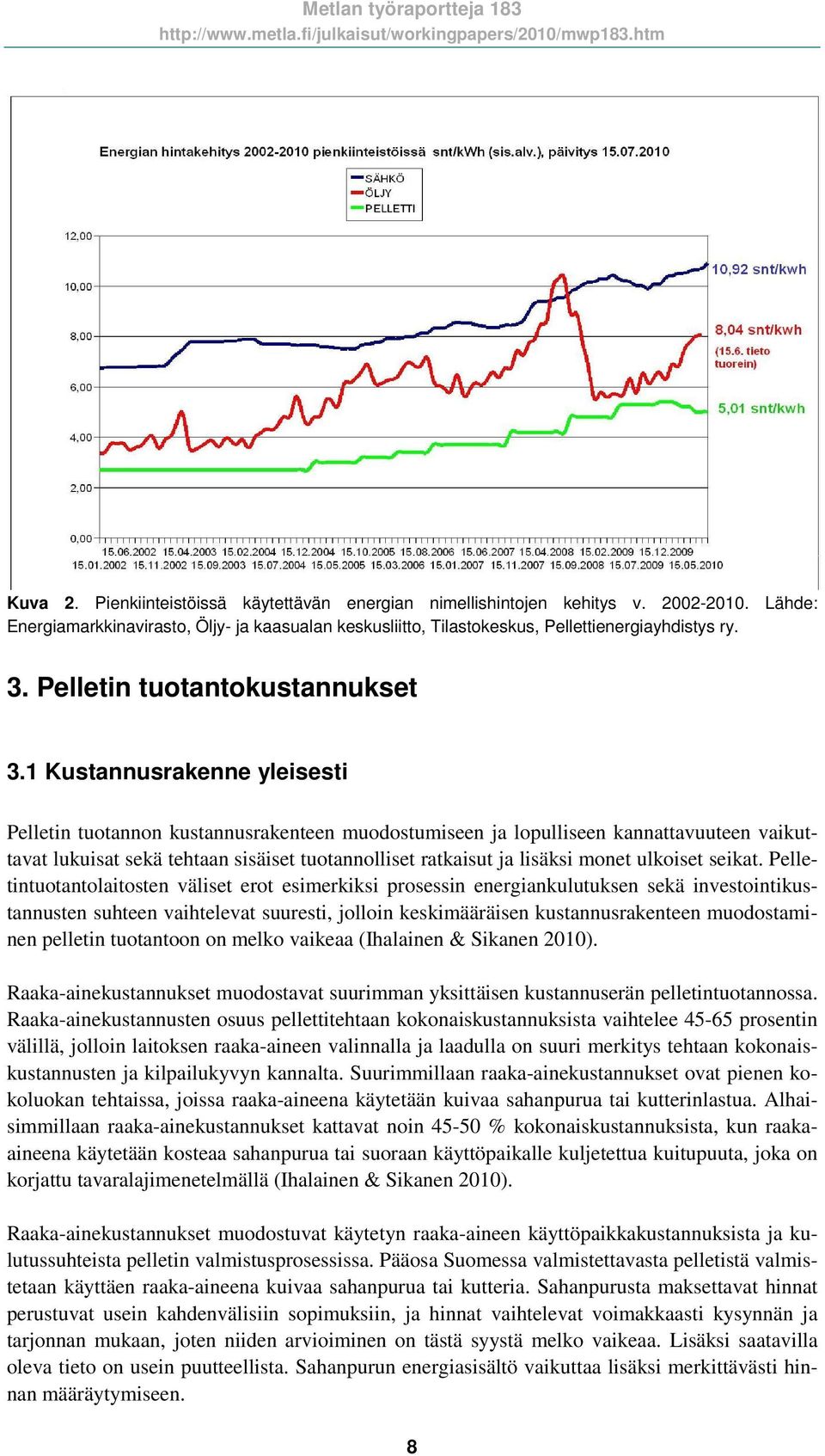 1 Kustannusrakenne yleisesti Pelletin tuotannon kustannusrakenteen muodostumiseen ja lopulliseen kannattavuuteen vaikuttavat lukuisat sekä tehtaan sisäiset tuotannolliset ratkaisut ja lisäksi monet