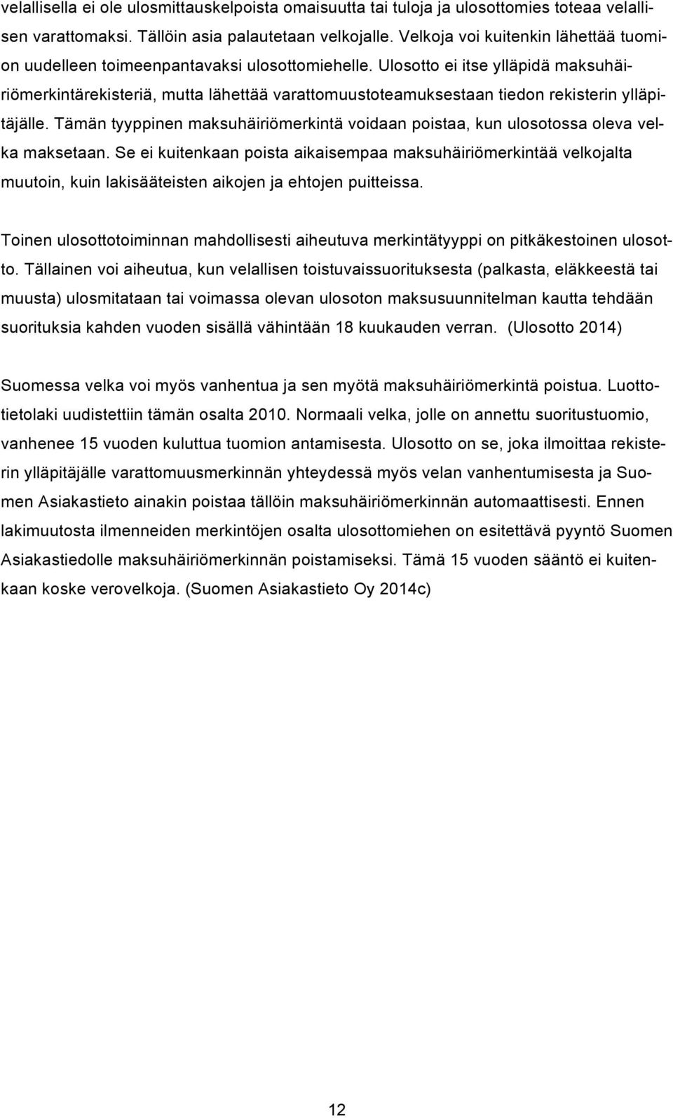 Ulosotto ei itse ylläpidä maksuhäiriömerkintärekisteriä, mutta lähettää varattomuustoteamuksestaan tiedon rekisterin ylläpitäjälle.