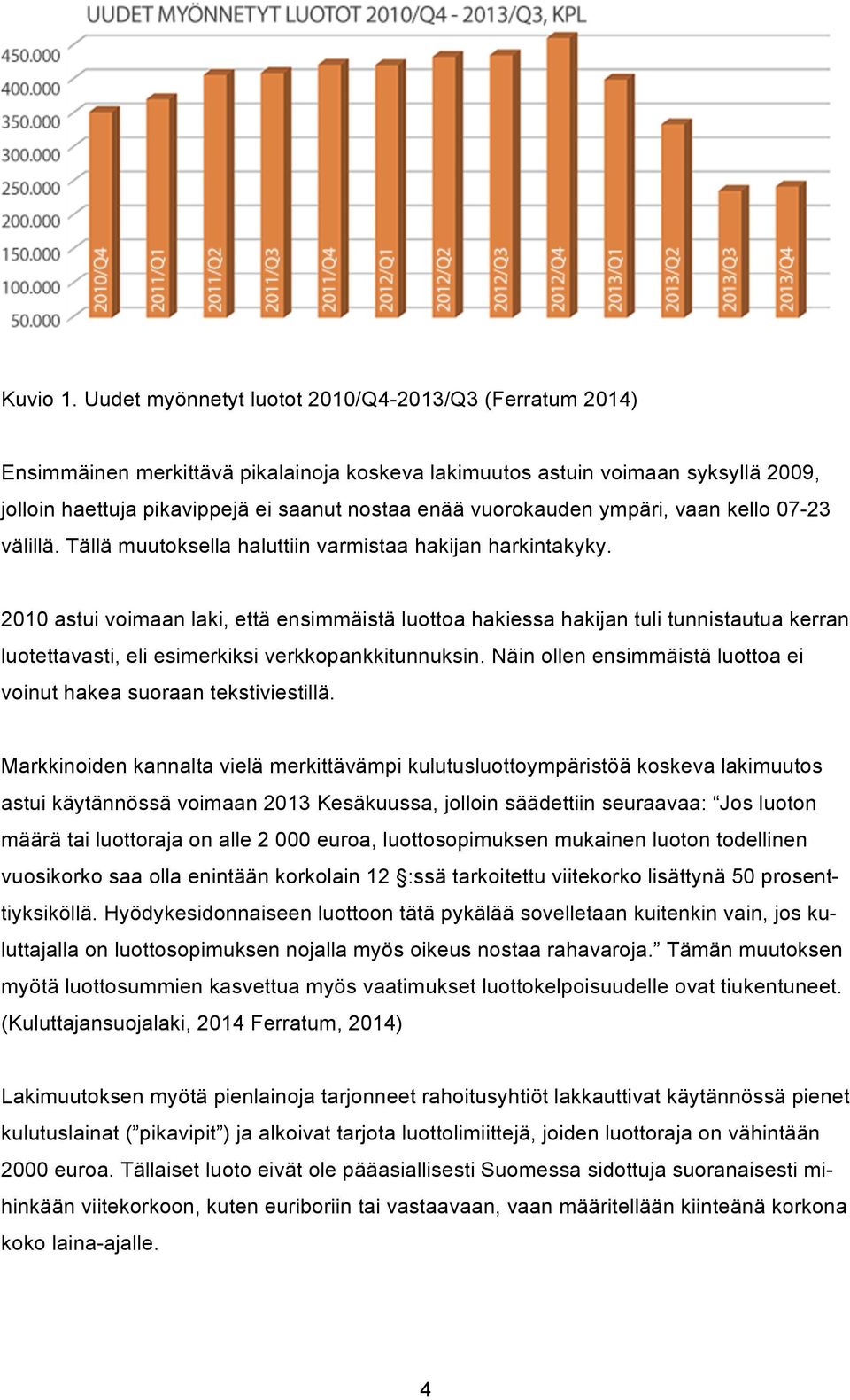 vuorokauden ympäri, vaan kello 07-23 välillä. Tällä muutoksella haluttiin varmistaa hakijan harkintakyky.