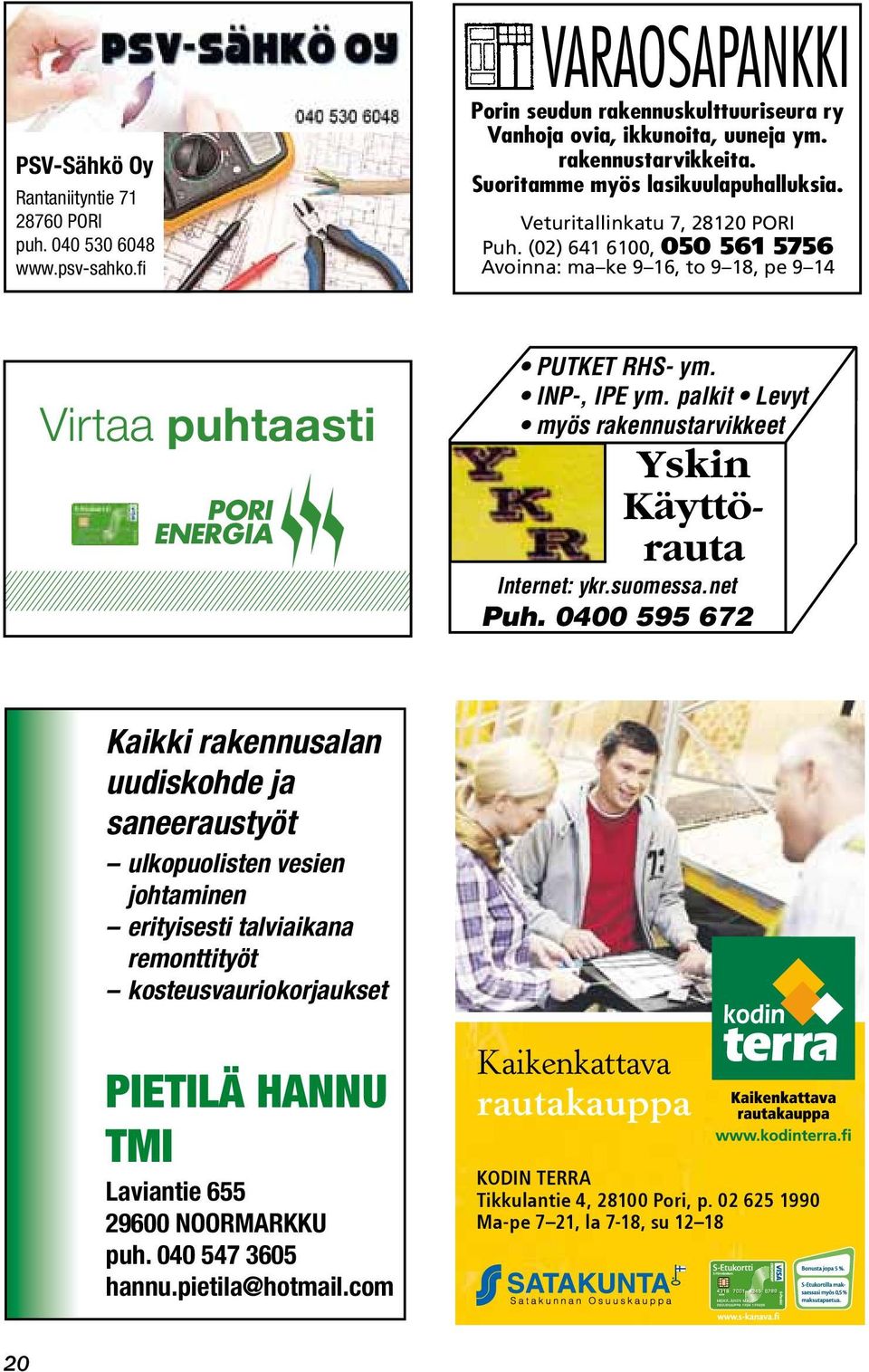 palkit Levyt myös rakennustarvikkeet Yskin Käyttörauta Internet: ykr.suomessa.net Puh.