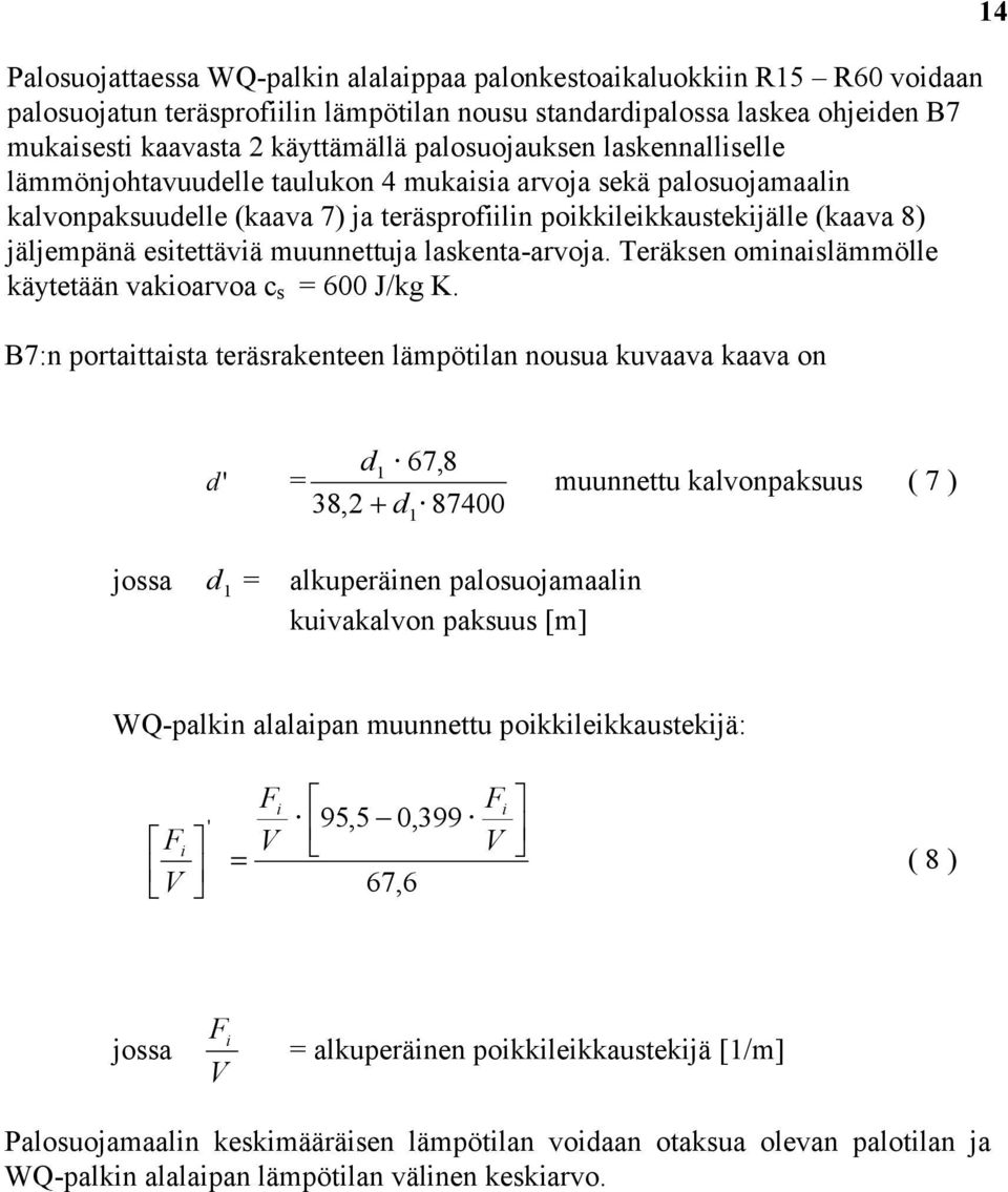 esitettäviä muunnettuja laskenta-arvoja. Teräksen ominaislämmölle käytetään vakioarvoa c s = J/kg K.
