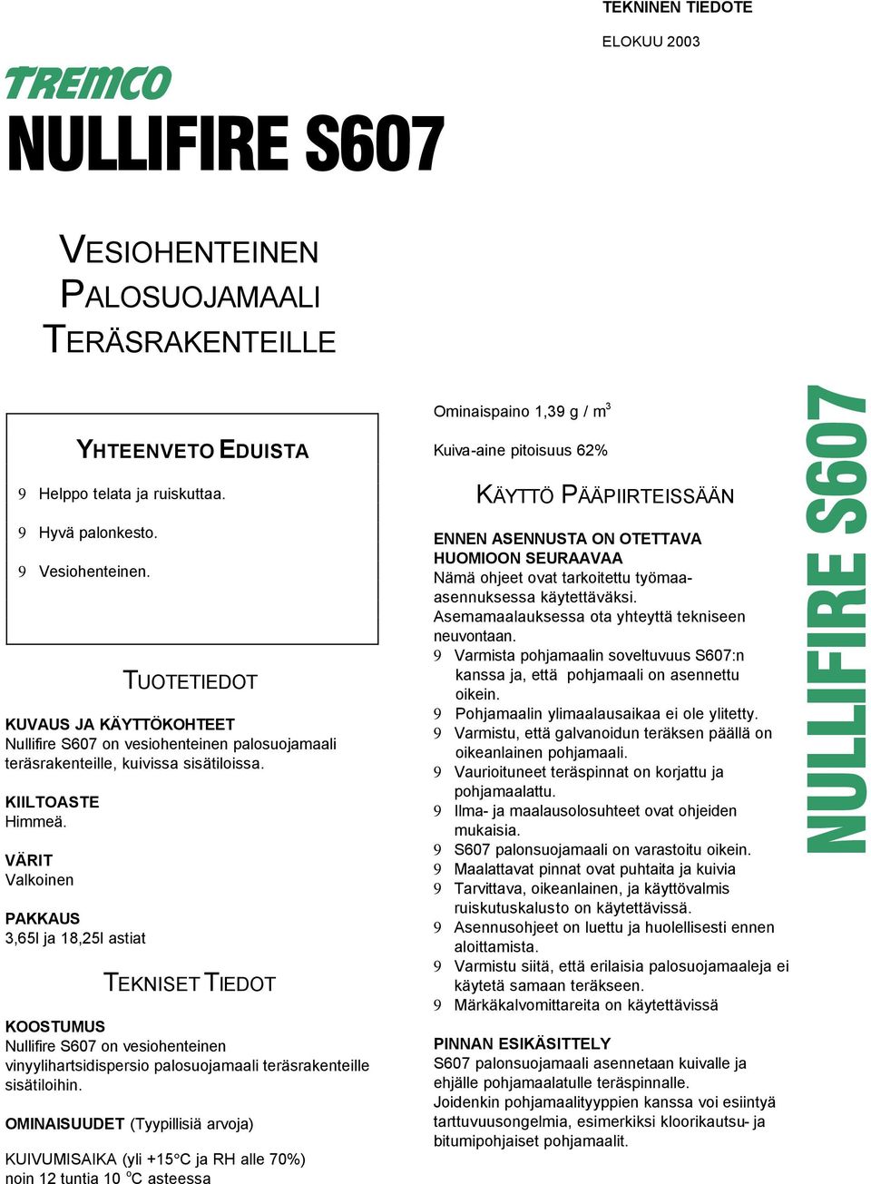 TEKNISET TIEDOT KOOSTUMUS Nullifire S607 on vesiohenteinen vinyylihartsidispersio palosuojamaali teräsrakenteille sisätiloihin.