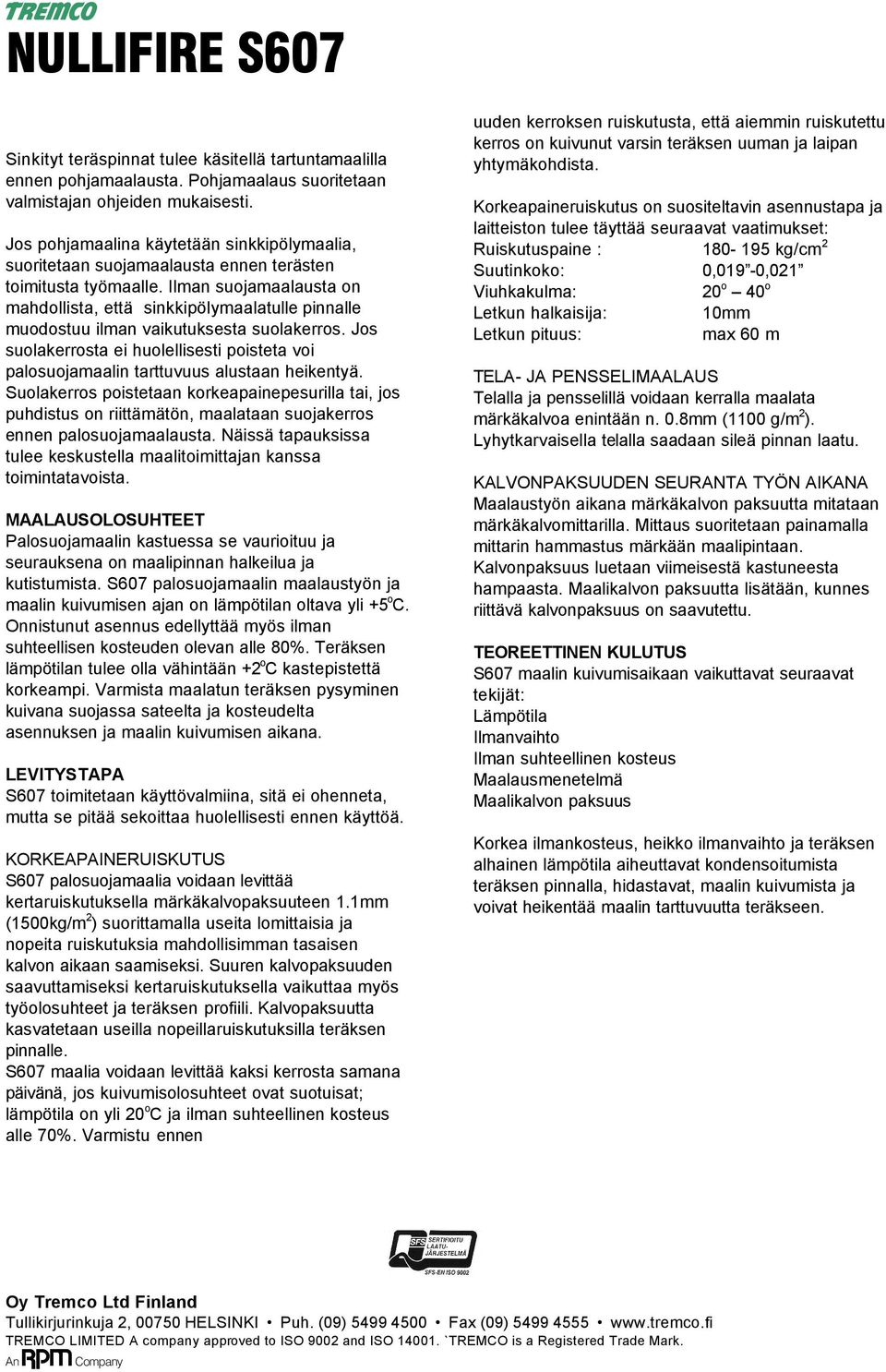 Ilman suojamaalausta on mahdollista, että sinkkipölymaalatulle pinnalle muodostuu ilman vaikutuksesta suolakerros.