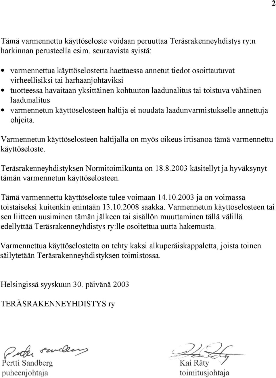 vähäinen laadunalitus varmennetun käyttöselosteen haltija ei noudata laadunvarmistukselle annettuja ohjeita.