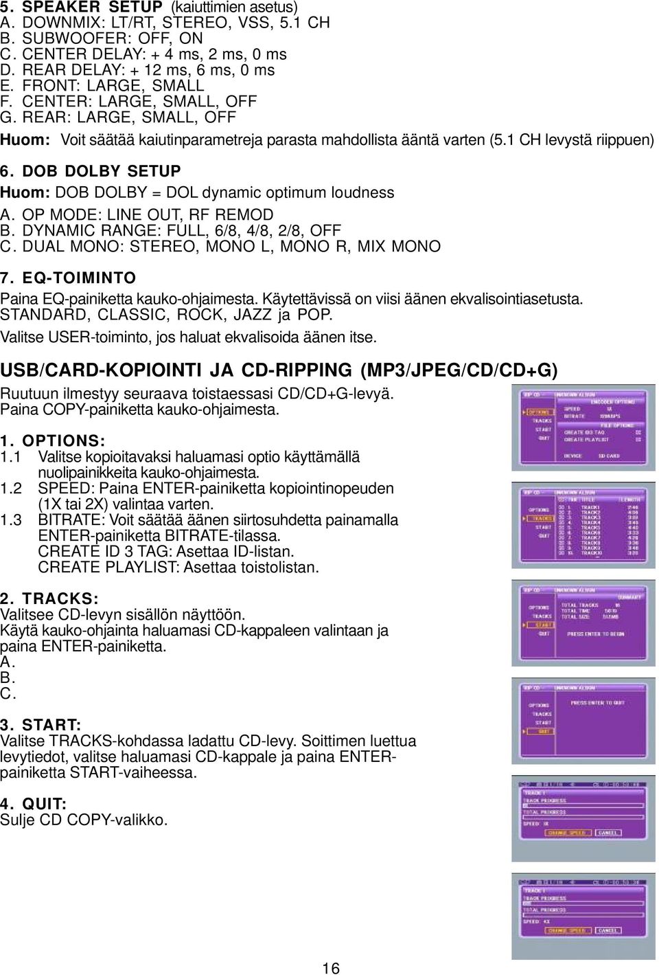 DOB DOLBY SETUP Huom: DOB DOLBY = DOL dynamic optimum loudness A. OP MODE: LINE OUT, RF REMOD B. DYNAMIC RANGE: FULL, 6/8, 4/8, 2/8, OFF C. DUAL MONO: STEREO, MONO L, MONO R, MIX MONO 7.