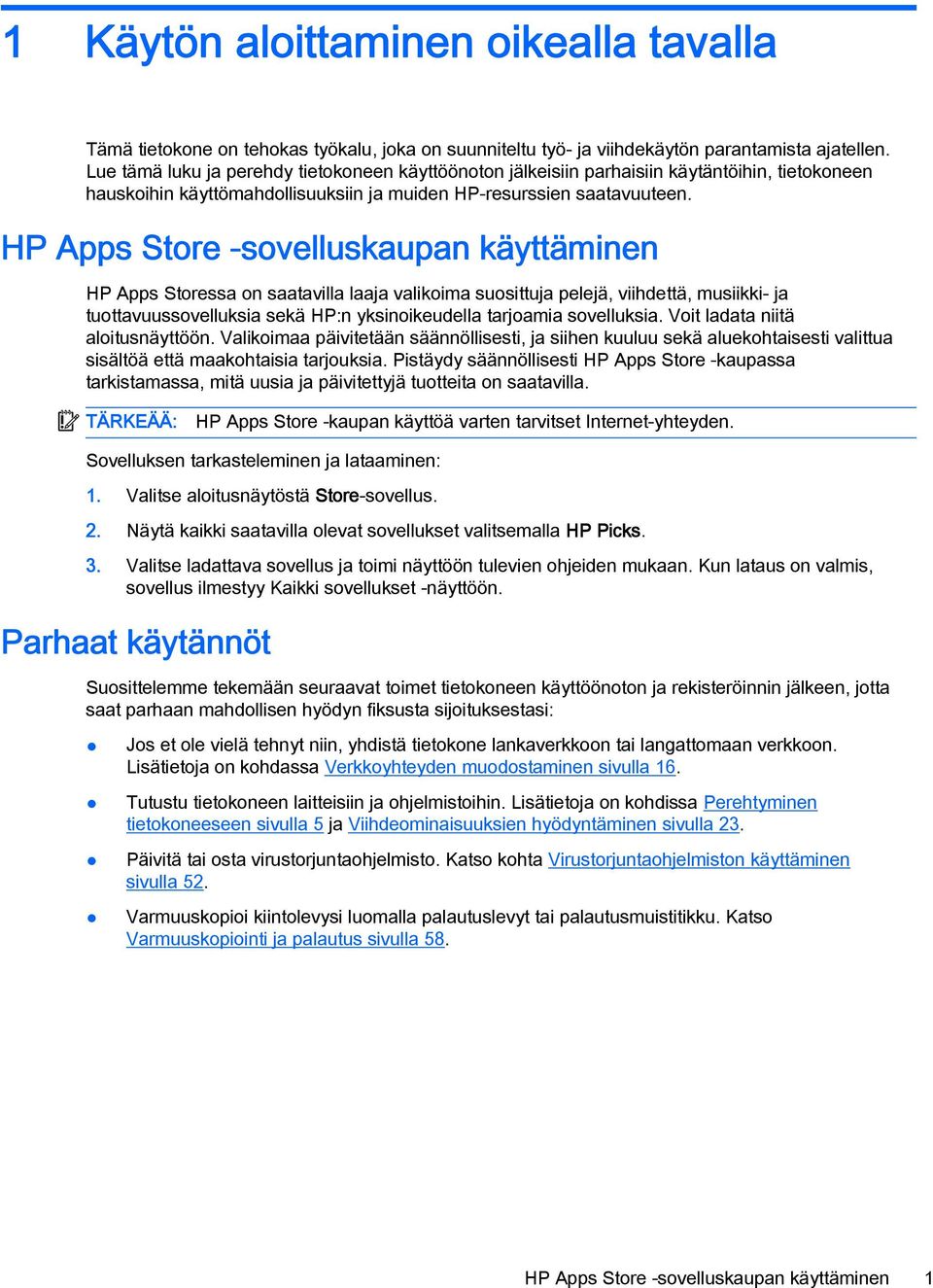 HP Apps Store -sovelluskaupan käyttäminen HP Apps Storessa on saatavilla laaja valikoima suosittuja pelejä, viihdettä, musiikki- ja tuottavuussovelluksia sekä HP:n yksinoikeudella tarjoamia