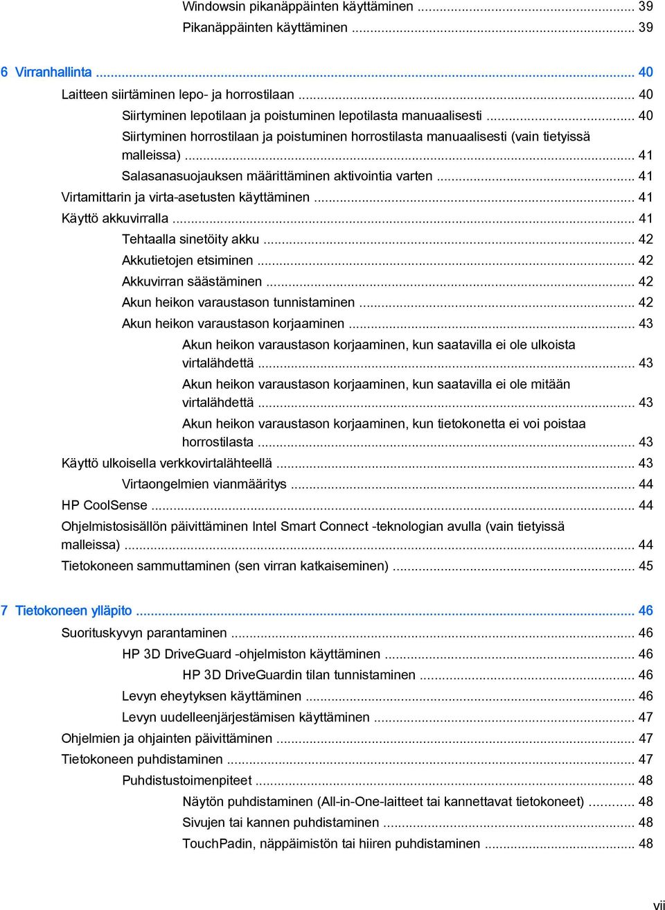 .. 41 Salasanasuojauksen määrittäminen aktivointia varten... 41 Virtamittarin ja virta-asetusten käyttäminen... 41 Käyttö akkuvirralla... 41 Tehtaalla sinetöity akku... 42 Akkutietojen etsiminen.