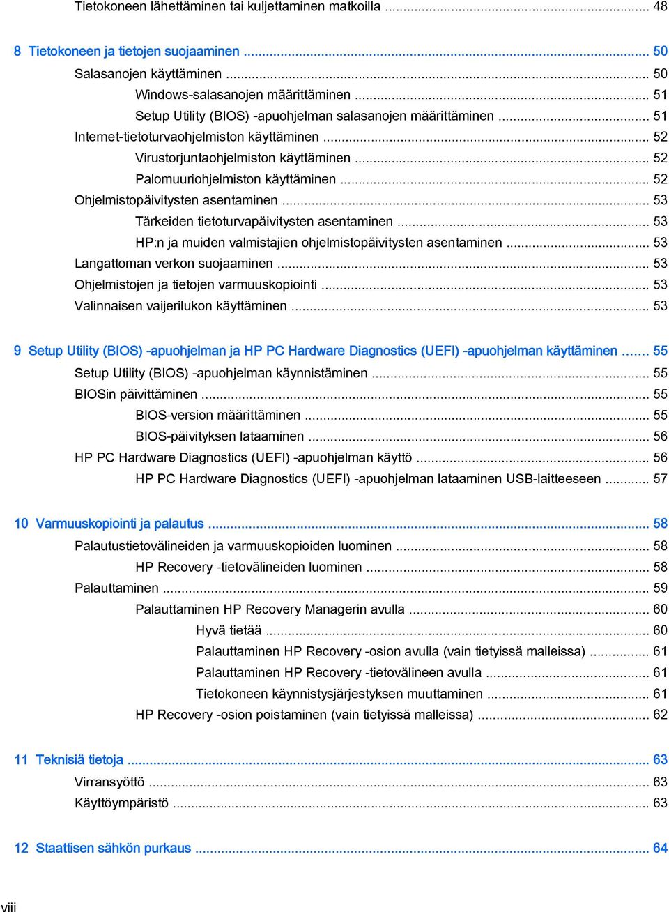 .. 52 Ohjelmistopäivitysten asentaminen... 53 Tärkeiden tietoturvapäivitysten asentaminen... 53 HP:n ja muiden valmistajien ohjelmistopäivitysten asentaminen... 53 Langattoman verkon suojaaminen.