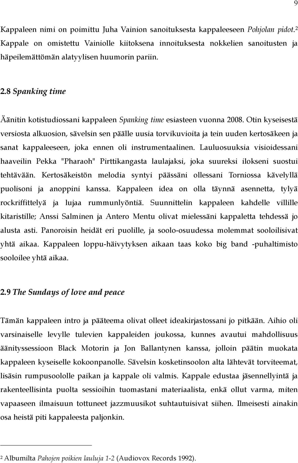 8 Spanking time Äänitin kotistudiossani kappaleen Spanking time esiasteen vuonna 2008.