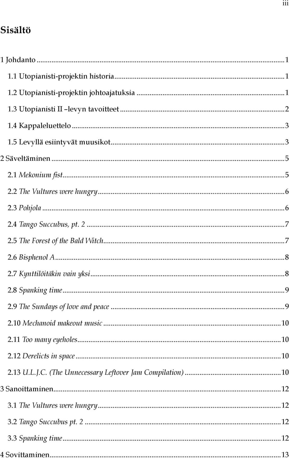 ..8 2.7 Kynttilöitäkin vain yksi...8 2.8 Spanking time...9 2.9 The Sundays of love and peace...9 2.10 Mechanoid makeout music...10 2.11 Too many eyeholes...10 2.12 Derelicts in space...10 2.13 U.