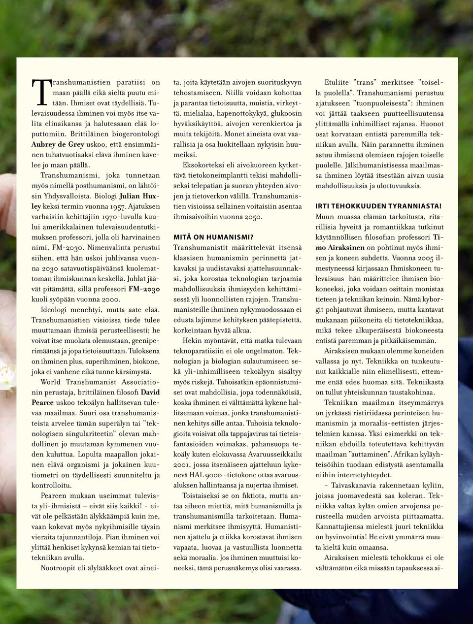 Transhumanismi, joka tunnetaan myös nimellä posthumanismi, on lähtöisin Yhdysvalloista. Biologi Julian Huxley keksi termin vuonna 1957.