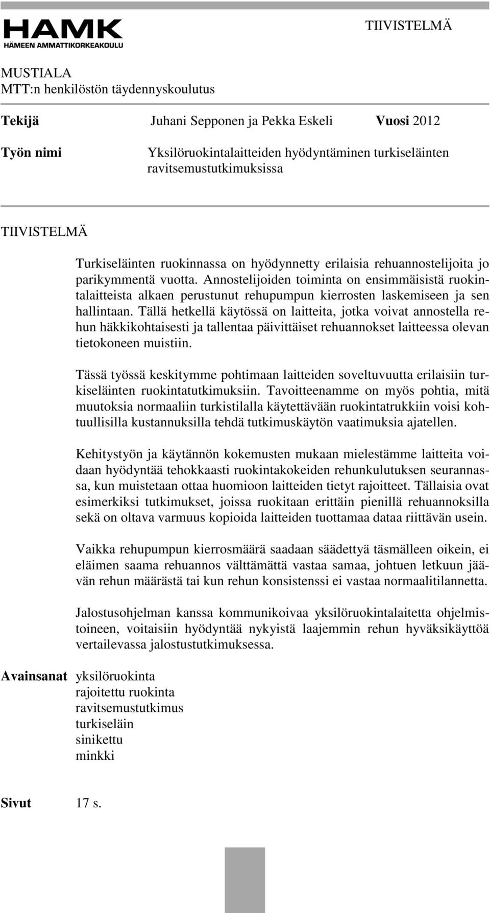 Annostelijoiden toiminta on ensimmäisistä ruokintalaitteista alkaen perustunut rehupumpun kierrosten laskemiseen ja sen hallintaan.