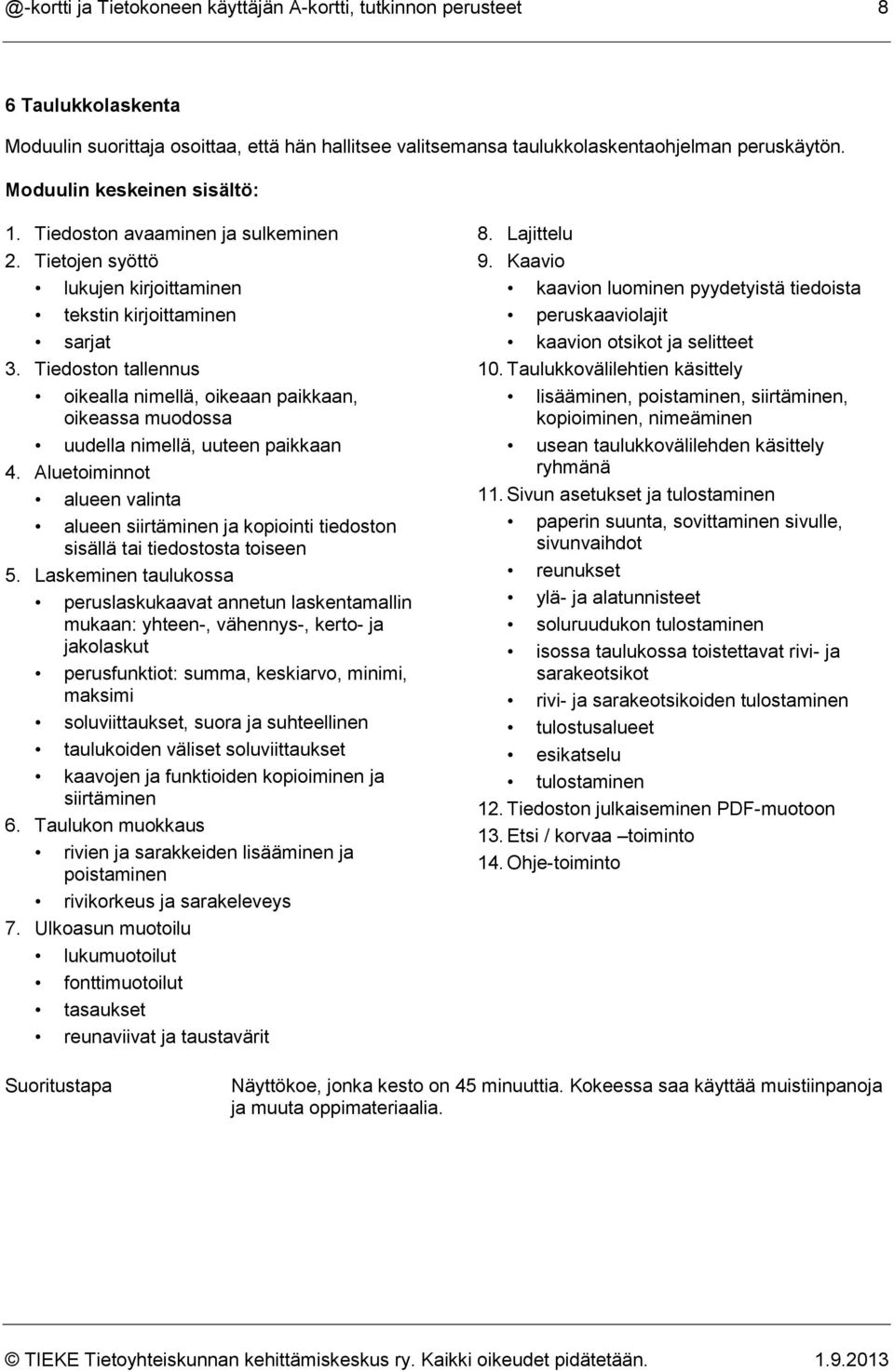 Tiedoston tallennus oikealla nimellä, oikeaan paikkaan, oikeassa muodossa uudella nimellä, uuteen paikkaan 4.