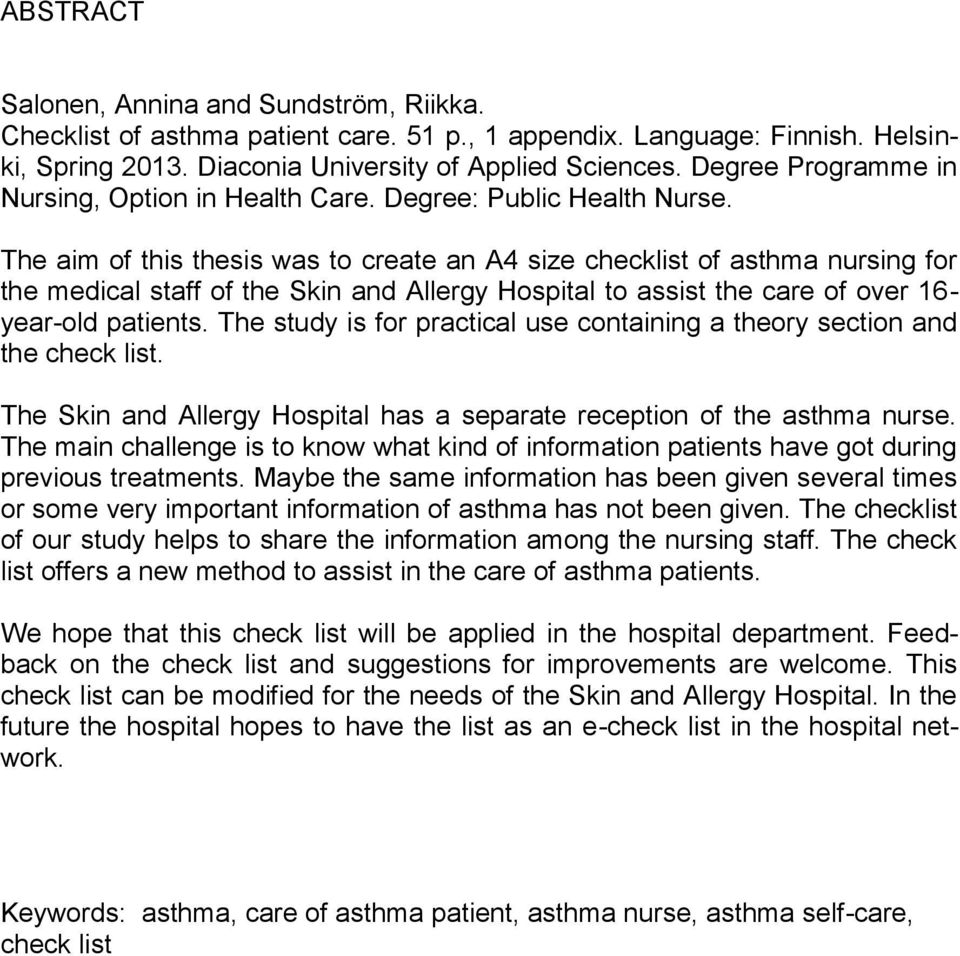 The aim of this thesis was to create an A4 size checklist of asthma nursing for the medical staff of the Skin and Allergy Hospital to assist the care of over 16- year-old patients.