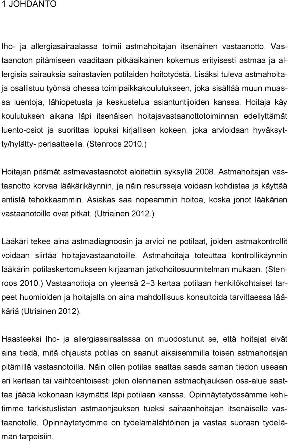 Lisäksi tuleva astmahoitaja osallistuu työnsä ohessa toimipaikkakoulutukseen, joka sisältää muun muassa luentoja, lähiopetusta ja keskustelua asiantuntijoiden kanssa.