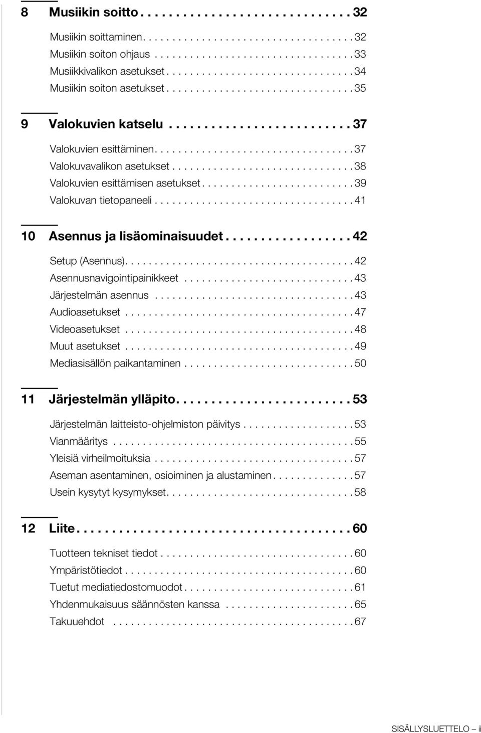 .............................. 38 Valokuvien esittämisen asetukset.......................... 39 Valokuvan tietopaneeli.................................. 41 10 Asennus ja lisäominaisuudet.