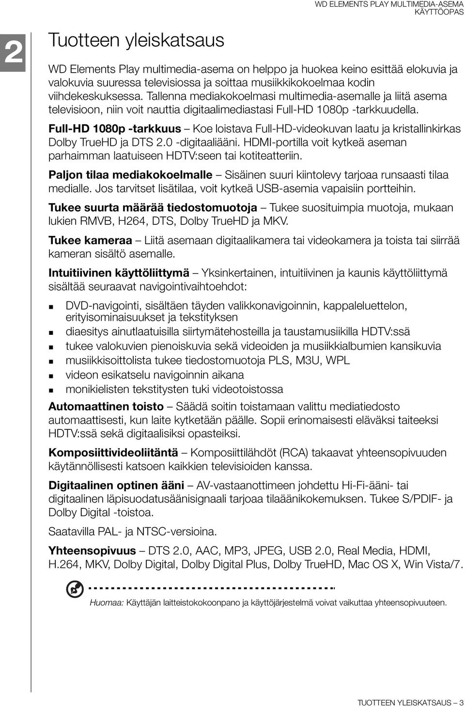 Full-HD 1080p -tarkkuus Koe loistava Full-HD-videokuvan laatu ja kristallinkirkas Dolby TrueHD ja DTS 2.0 -digitaaliääni.