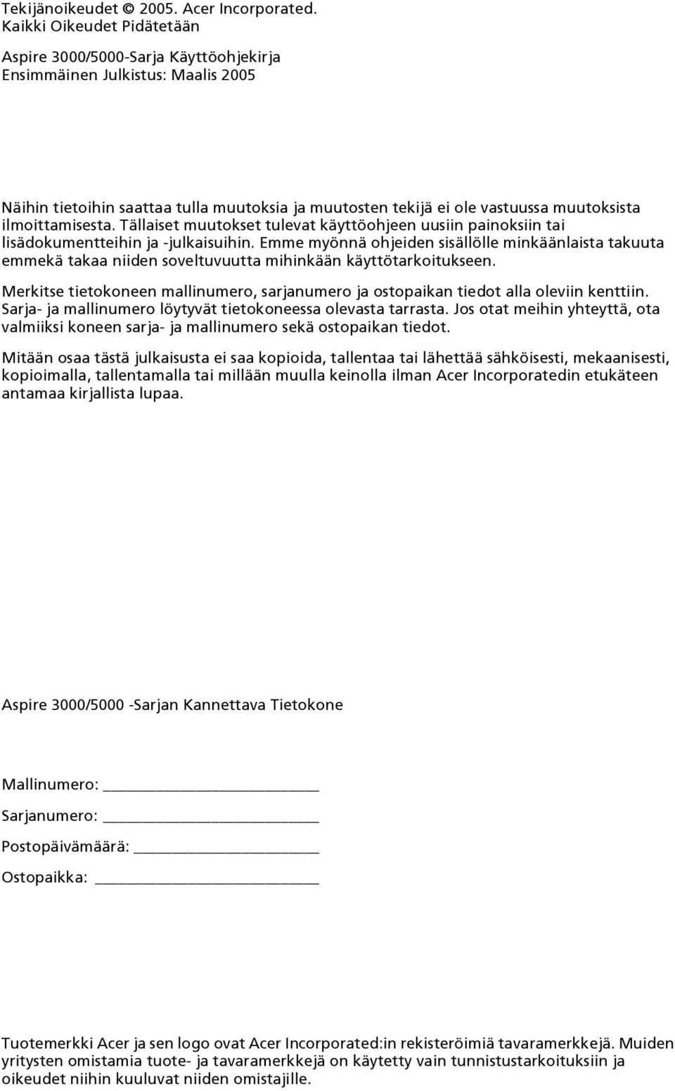 ilmoittamisesta. Tällaiset muutokset tulevat käyttöohjeen uusiin painoksiin tai lisädokumentteihin ja -julkaisuihin.