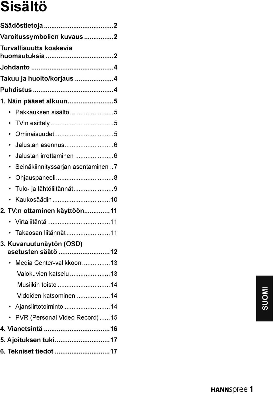 ..8 Tulo- ja lähtöliitännät...9 Kaukosäädin...10. TV:n ottaminen käyttöön...11 Virtaliitäntä...11 Takaosan liitännät...11. Kuvaruutunäytön (OSD) asetusten säätö.