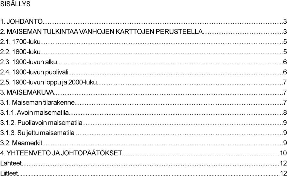 MAISEMAKUVA...7 3.1. Maiseman tilarakenne...7 3.1.1. Avoin maisematila...8 3.1.2. Puoliavoin maisematila...9 3.