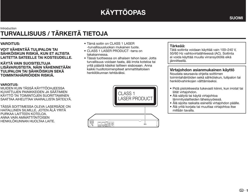 VAROITUS: MUIDEN KUIN TÄSSÄ KÄYTTÖOHJEESSA KUVATTUJEN PAINIKKEIDEN JA SÄÄTIMIEN KÄYTTÖ TAI TOIMINTOJEN SUORITTAMINEN SAATTAA AIHEUTTAA VAARALLISTA SÄTEILYÄ.