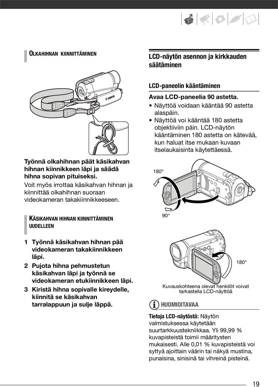 Näyttöä voidaan kääntää 90 astetta alaspäin. Näyttöä voi kääntää 180 astetta objektiiviin päin.