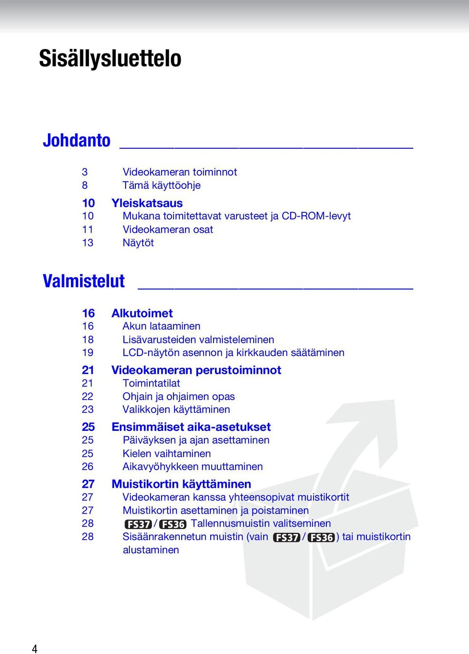 opas 23 Valikkojen käyttäminen 25 Ensimmäiset aika-asetukset 25 Päiväyksen ja ajan asettaminen 25 Kielen vaihtaminen 26 Aikavyöhykkeen muuttaminen 27 Muistikortin käyttäminen 27