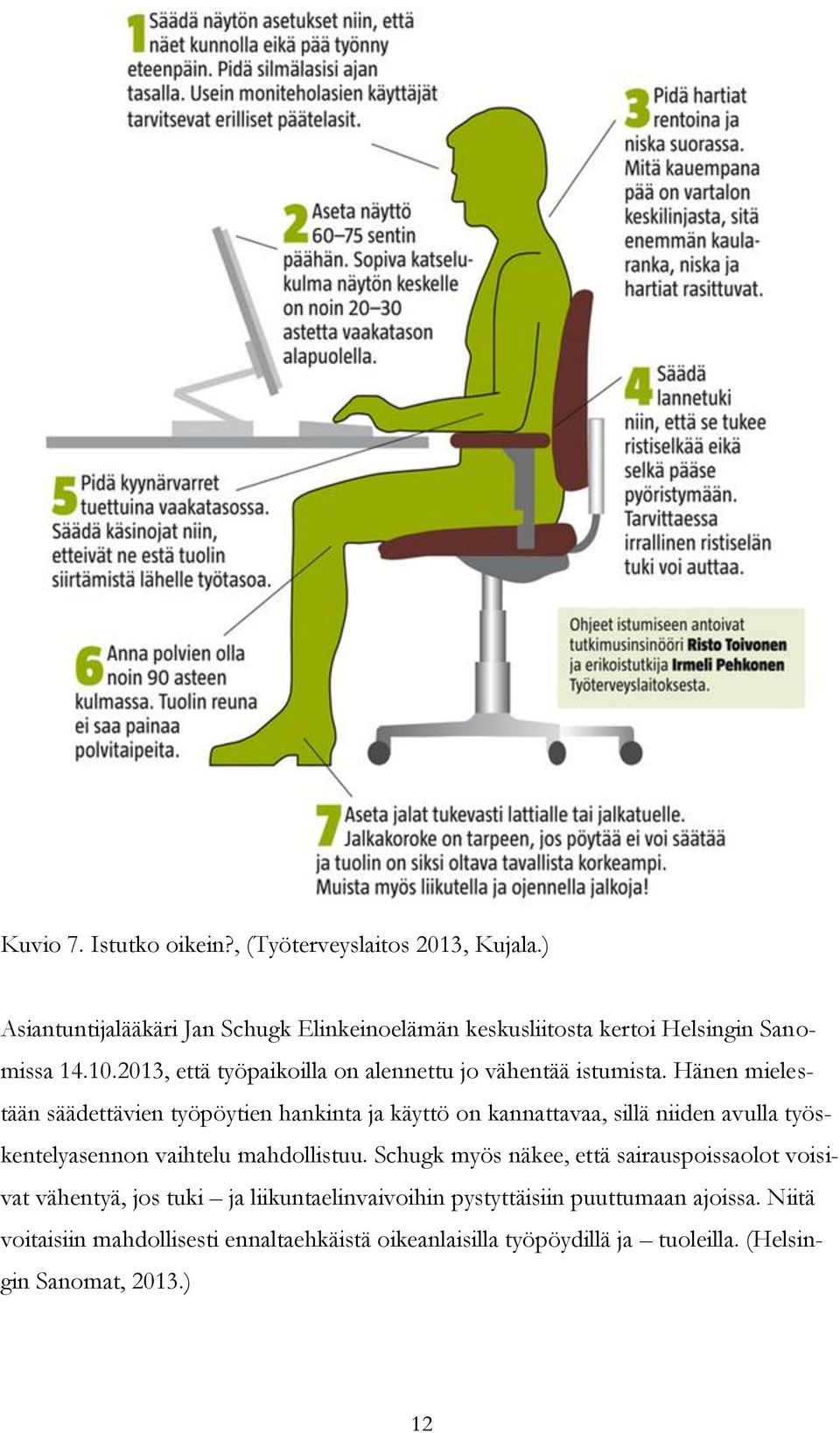 2013, että työpaikoilla on alennettu jo vähentää istumista.