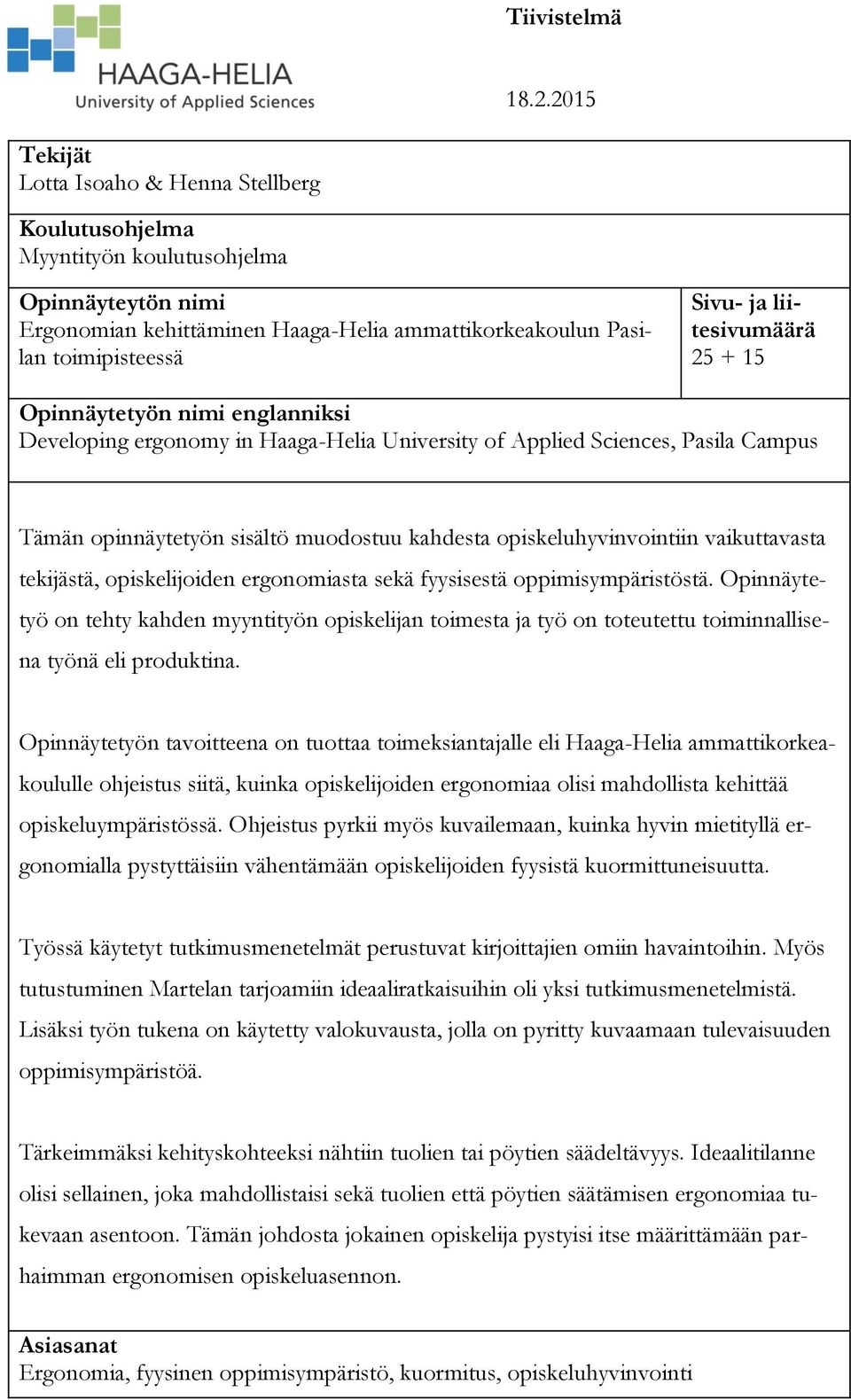 liitesivumäärä 25 + 15 Opinnäytetyön nimi englanniksi Developing ergonomy in Haaga-Helia University of Applied Sciences, Pasila Campus Tämän opinnäytetyön sisältö muodostuu kahdesta