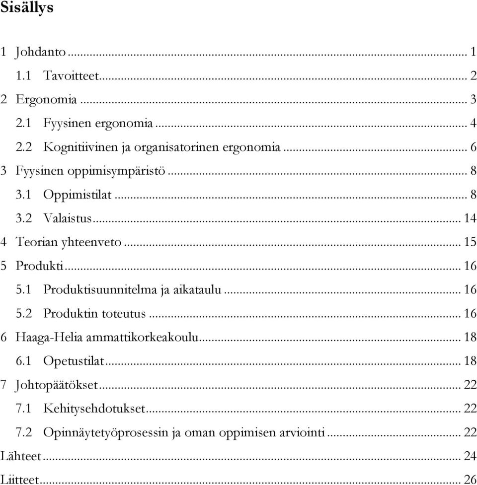 .. 14 4 Teorian yhteenveto... 15 5 Produkti... 16 5.1 Produktisuunnitelma ja aikataulu... 16 5.2 Produktin toteutus.