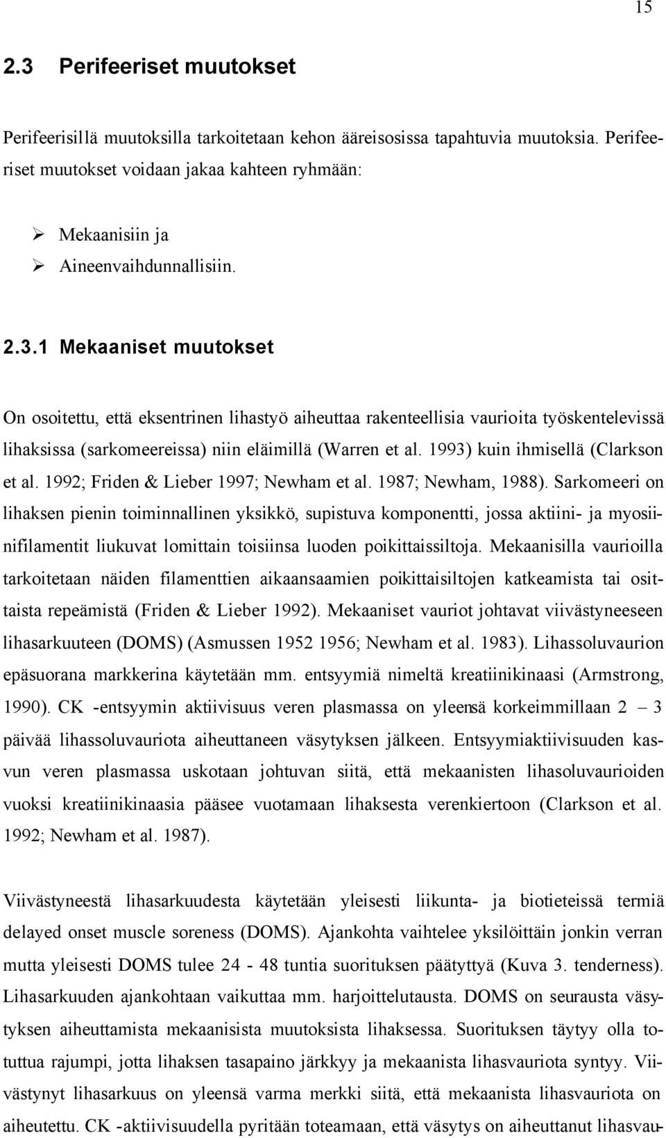 1 Mekaaniset muutokset On osoitettu, että eksentrinen lihastyö aiheuttaa rakenteellisia vaurioita työskentelevissä lihaksissa (sarkomeereissa) niin eläimillä (Warren et al.