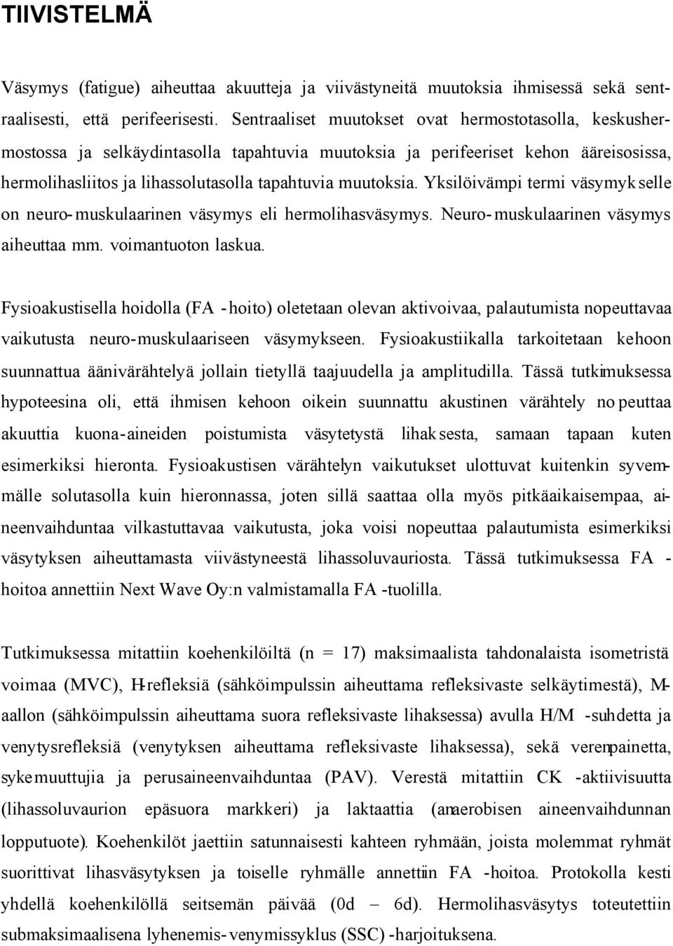 Yksilöivämpi termi väsymyk selle on neuro-muskulaarinen väsymys eli hermolihasväsymys. Neuro-muskulaarinen väsymys aiheuttaa mm. voimantuoton laskua.