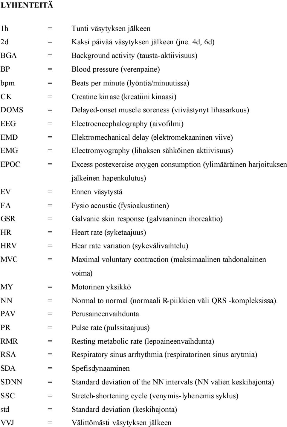 muscle soreness (viivästynyt lihasarkuus) EEG = Electroencephalography (aivofilmi) EMD = Elektromechanical delay (elektromekaaninen viive) EMG = Electromyography (lihaksen sähköinen aktiivisuus) EPOC