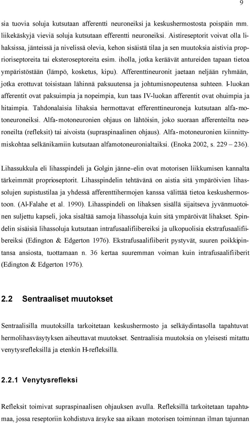 iholla, jotka keräävät antureiden tapaan tietoa ympäristöstään (lämpö, kosketus, kipu).