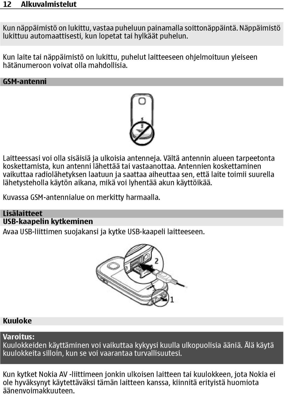 Vältä antennin alueen tarpeetonta koskettamista, kun antenni lähettää tai vastaanottaa.