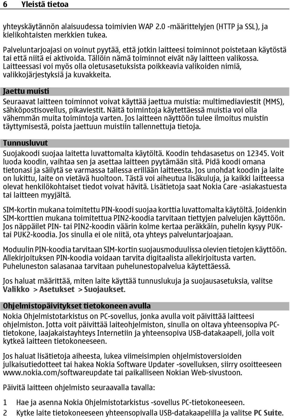 Laitteessasi voi myös olla oletusasetuksista poikkeavia valikoiden nimiä, valikkojärjestyksiä ja kuvakkeita.