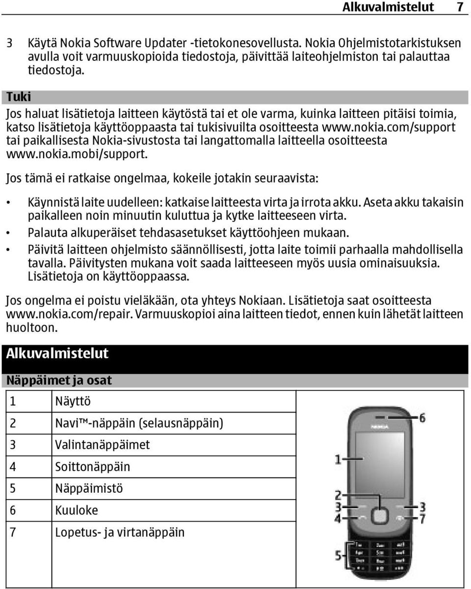 com/support tai paikallisesta Nokia-sivustosta tai langattomalla laitteella osoitteesta www.nokia.mobi/support.