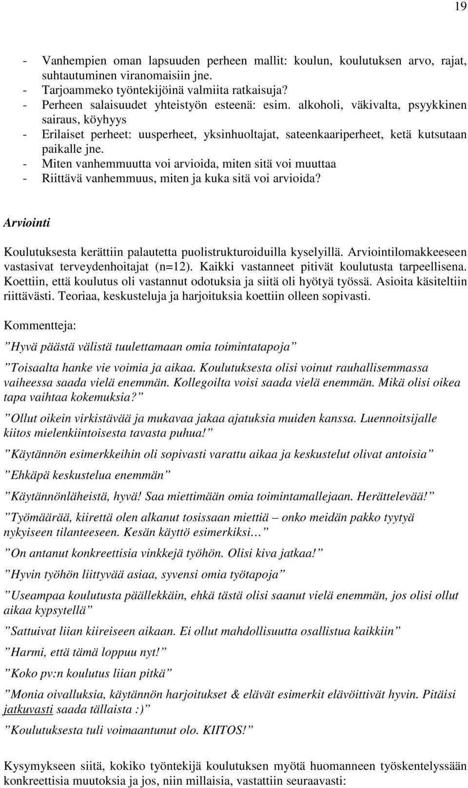 - Miten vanhemmuutta voi arvioida, miten sitä voi muuttaa - Riittävä vanhemmuus, miten ja kuka sitä voi arvioida? Arviointi Koulutuksesta kerättiin palautetta puolistrukturoiduilla kyselyillä.