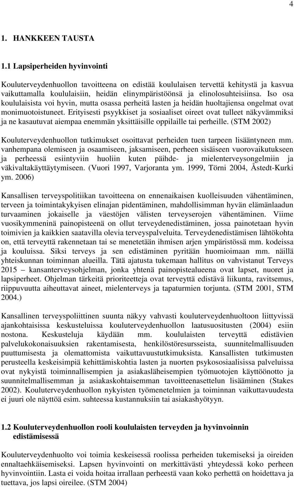 Iso osa koululaisista voi hyvin, mutta osassa perheitä lasten ja heidän huoltajiensa ongelmat ovat monimuotoistuneet.