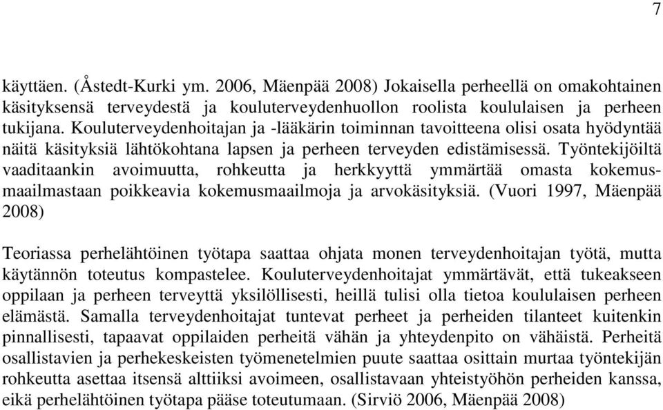 Työntekijöiltä vaaditaankin avoimuutta, rohkeutta ja herkkyyttä ymmärtää omasta kokemusmaailmastaan poikkeavia kokemusmaailmoja ja arvokäsityksiä.