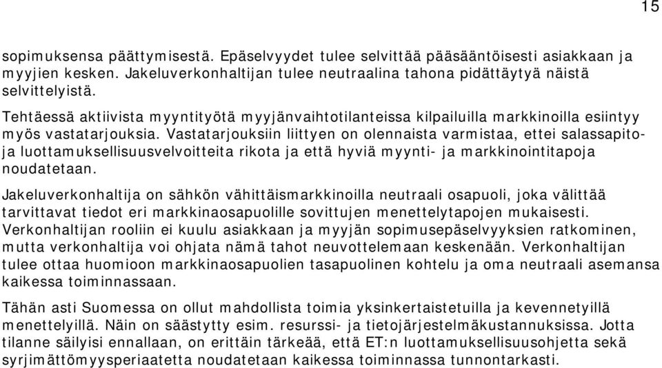 Vastatarjouksiin liittyen on olennaista varmistaa, ettei salassapitoja luottamuksellisuusvelvoitteita rikota ja että hyviä myynti- ja markkinointitapoja noudatetaan.