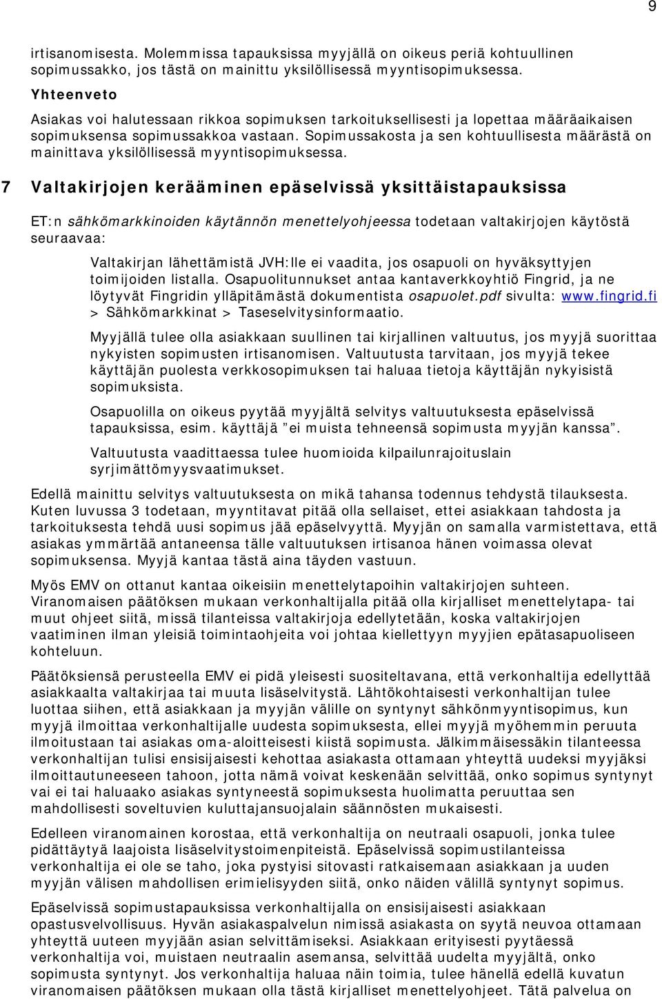 Sopimussakosta ja sen kohtuullisesta määrästä on mainittava yksilöllisessä myyntisopimuksessa.